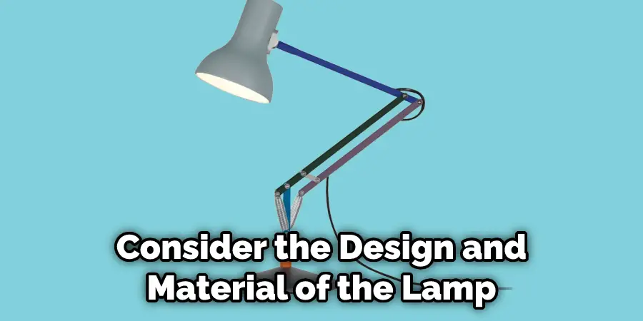 Consider the Design and Material of the Lamp