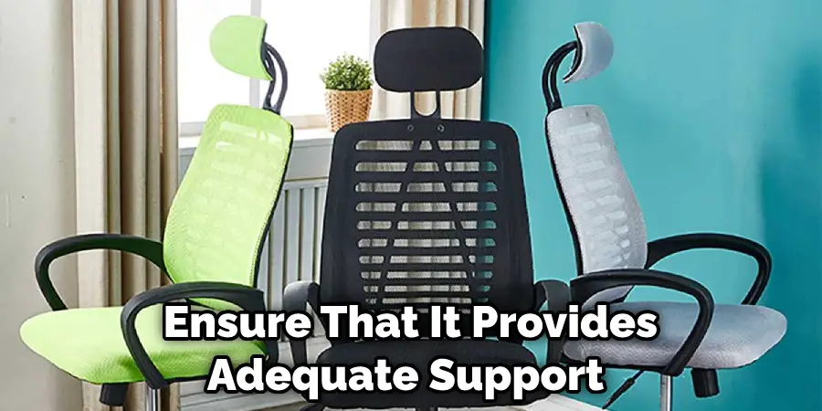 Ensure That It Provides Adequate Support