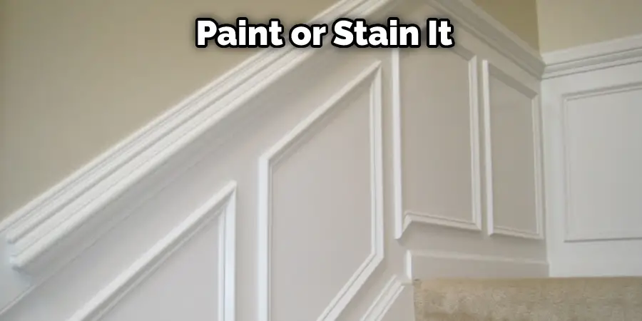  Paint or Stain It