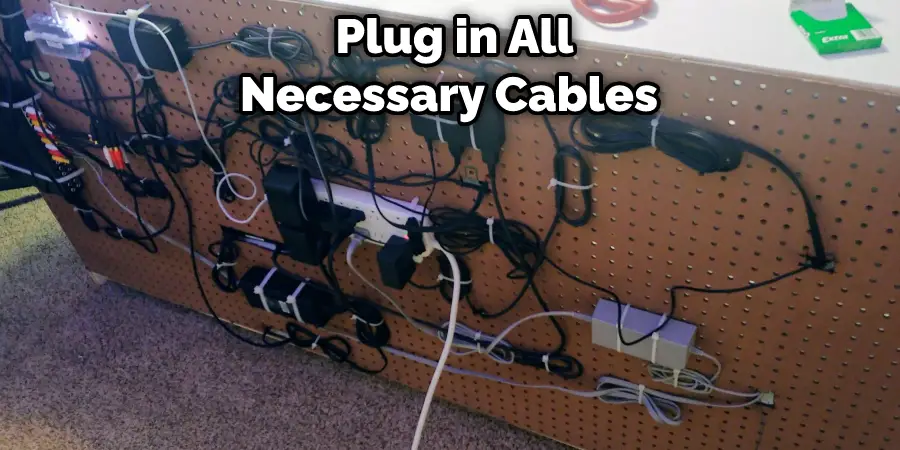  Plug in All Necessary Cables