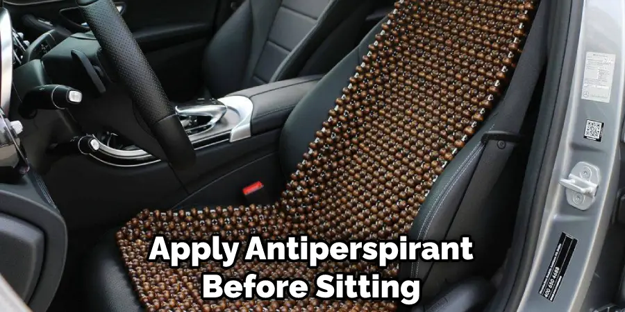 Apply Antiperspirant Before Sitting