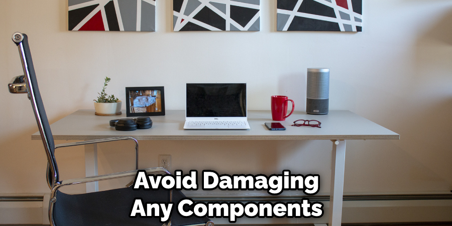 Avoid Damaging Any Components