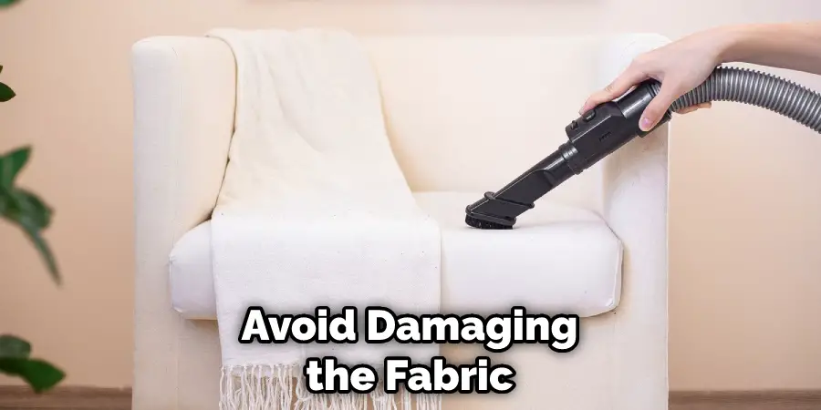 Avoid Damaging the Fabric