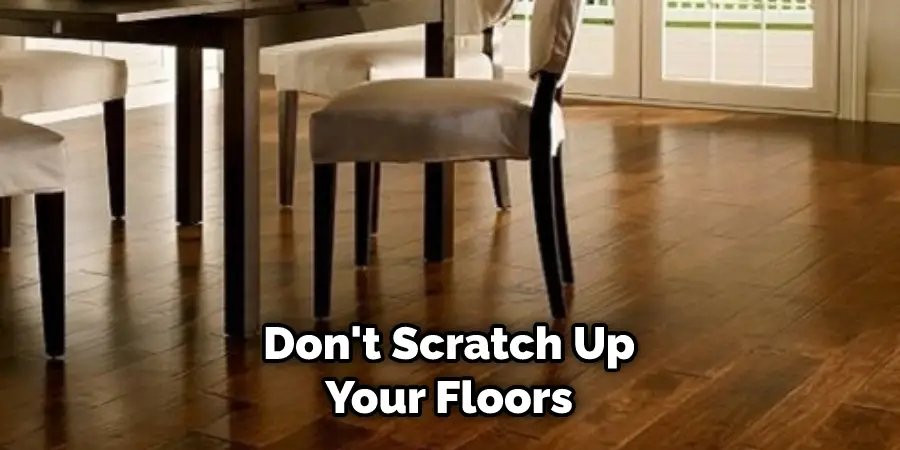 Don't Scratch Up Your Floors