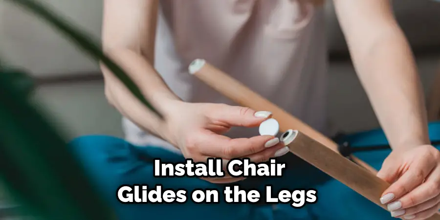 Install Chair Glides on the Legs 