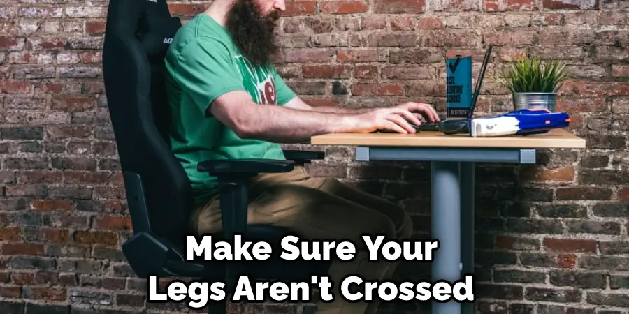 Make Sure Your Legs Aren't Crossed