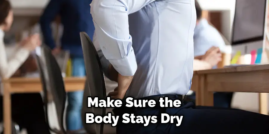 Make Sure the Body Stays Dry