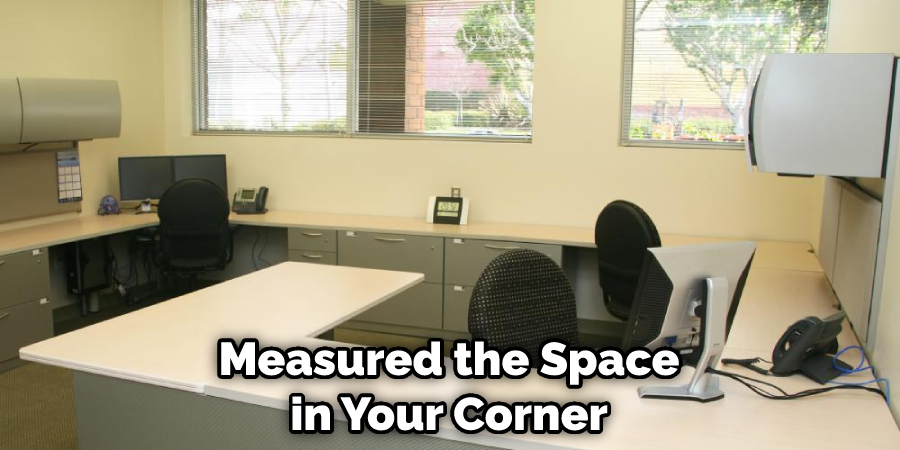 Measured the Space in Your Corner