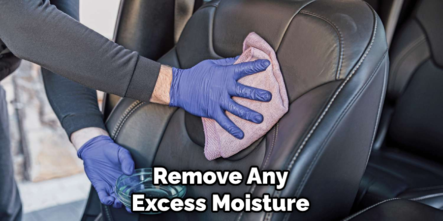 Remove Any Excess Moisture