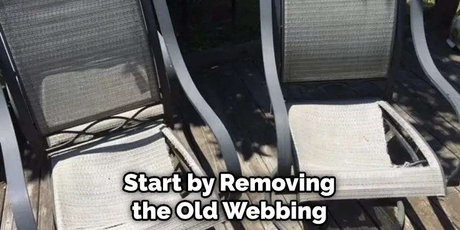 Start by Removing the Old Webbing