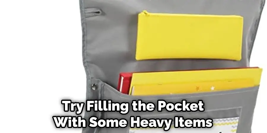 Try Filling the Pocket With Some Heavy Items