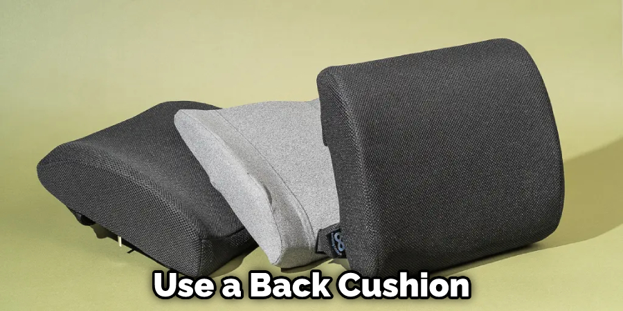 Use a Back Cushion