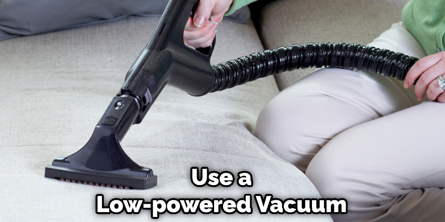 Use a Low-powered Vacuum