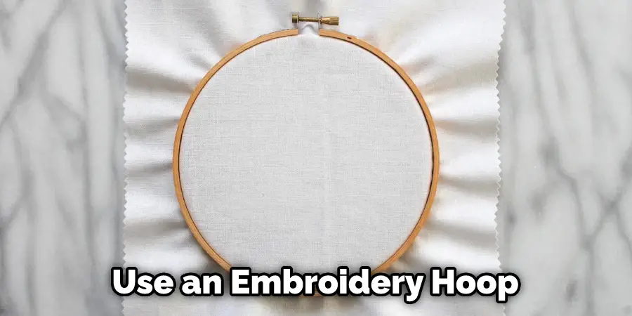 Use an Embroidery Hoop