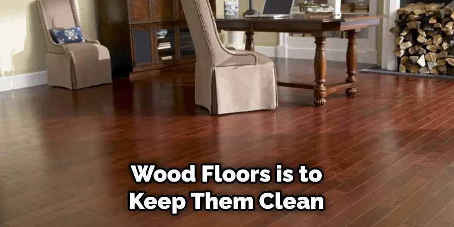 Wood Floors is to Keep Them Clean