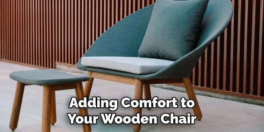 Adding Comfort to Your Wooden Chair