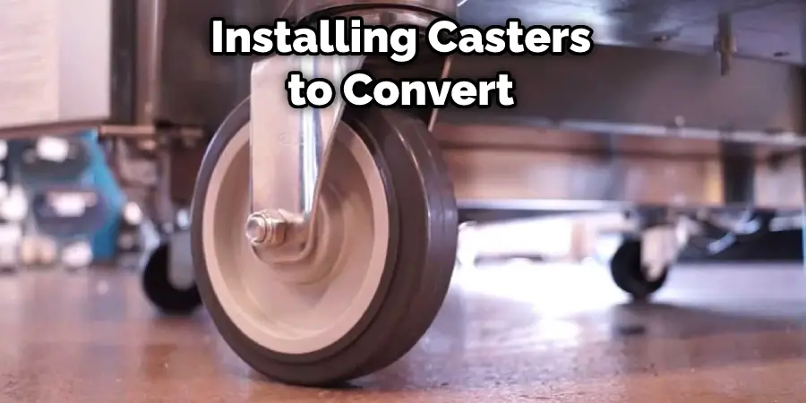 Installing Casters to Convert