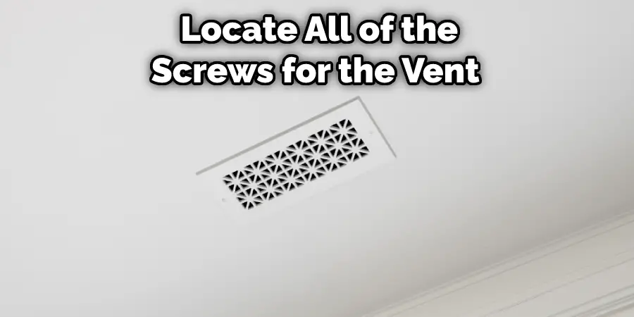  Locate All of the Screws for the Vent