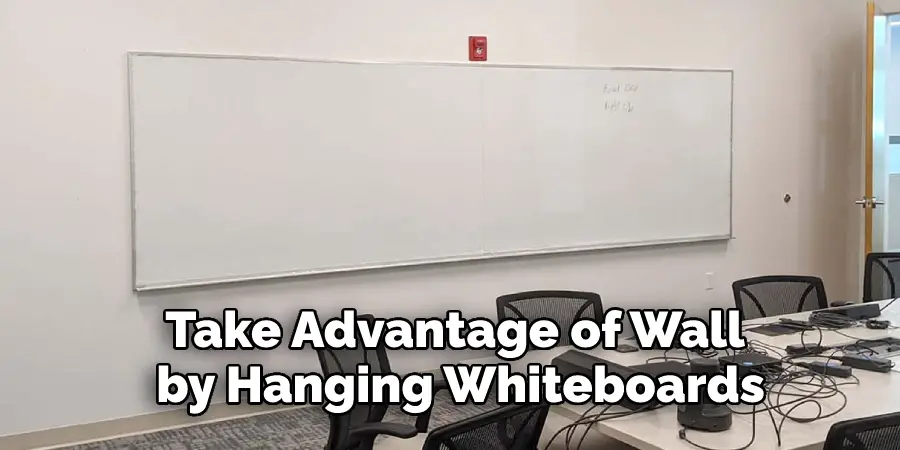 Take Advantage of Wall 
Space by Hanging Whiteboards