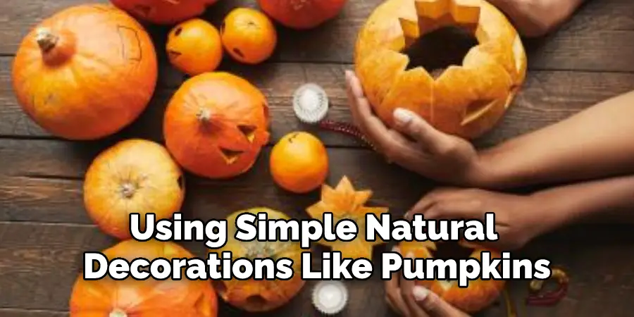 Using Simple Natural 
Decorations Like Pumpkins