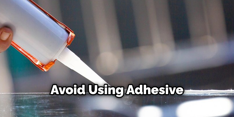 Avoid Using Adhesive