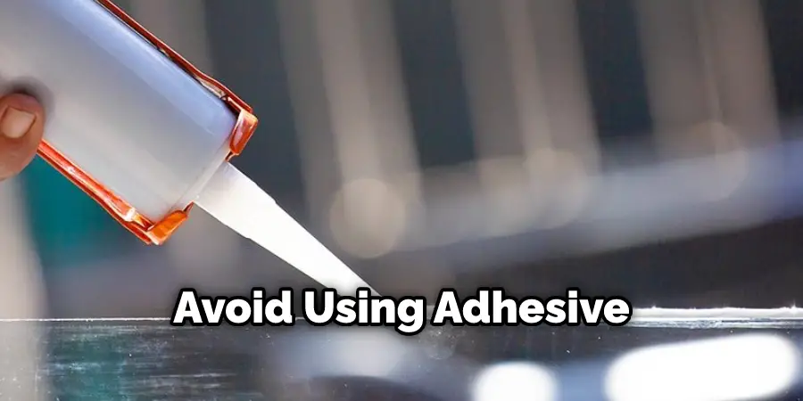 Avoid Using Adhesive