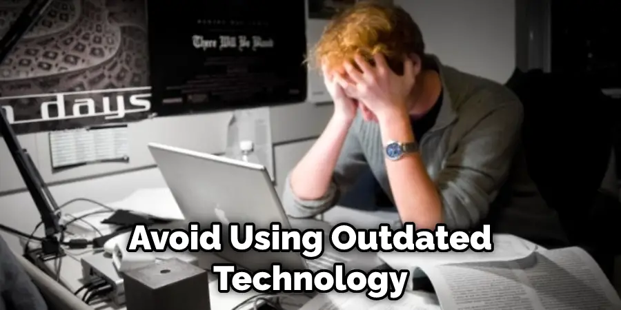 Avoid Using Outdated Technology