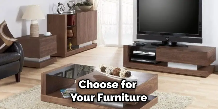 Choose for Your Furniture
