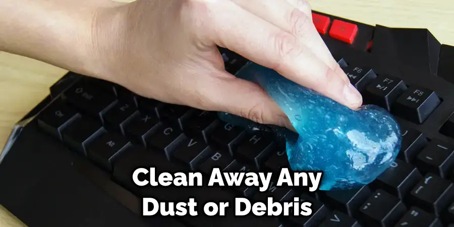 Clean Away Any Dust or Debris
