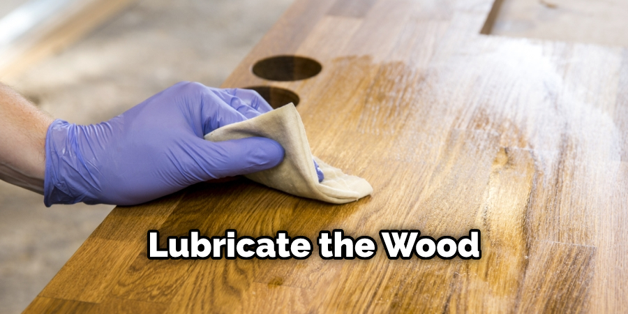 Lubricate the Wood