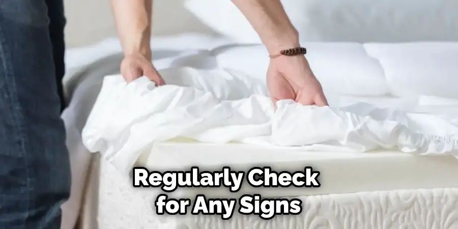 Regularly Check for Any Signs