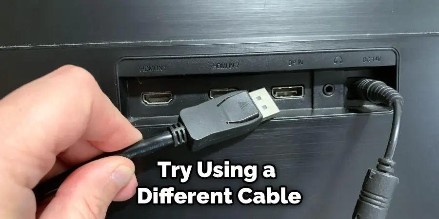 Try Using a Different Cable