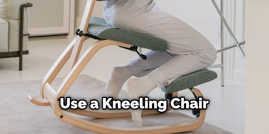 Use a Kneeling Chair
