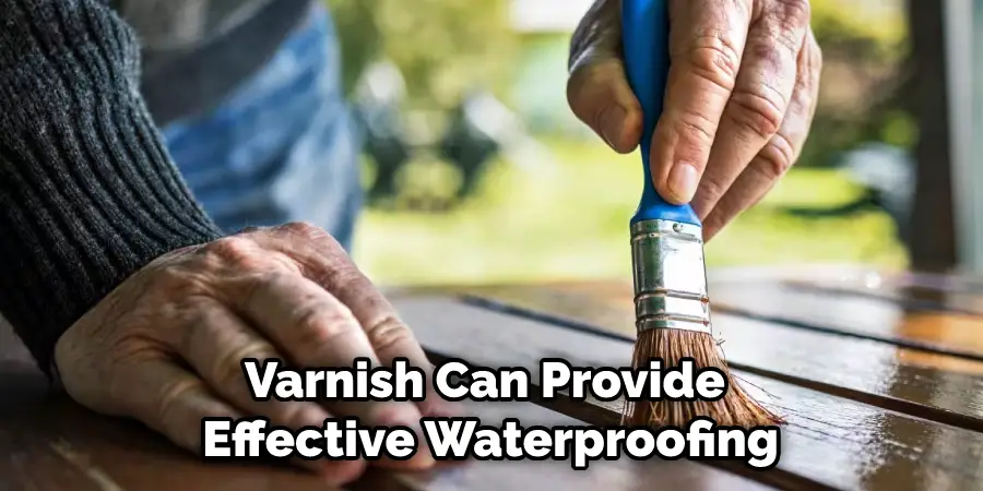 Varnish Can Provide Effective Waterproofing