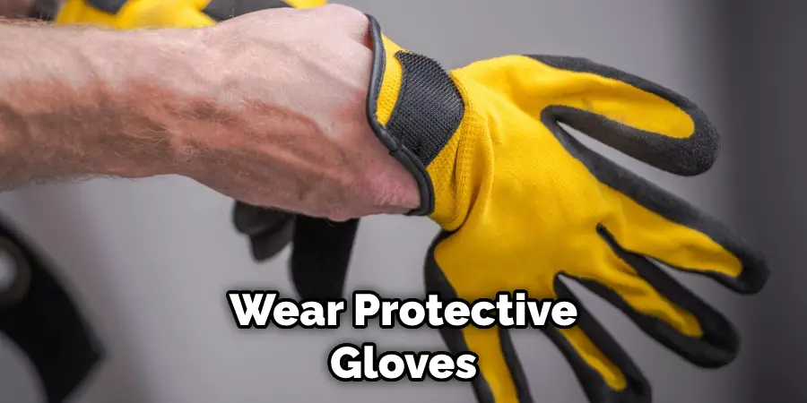 Wear Protective Gloves