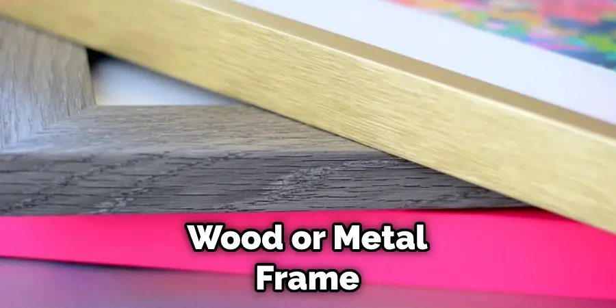 Wood or Metal Frame