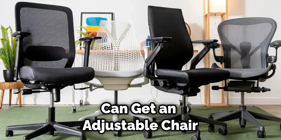Can Get an Adjustable Chair
