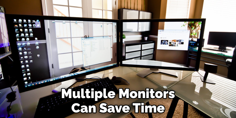 Multiple Monitors Can Save Time