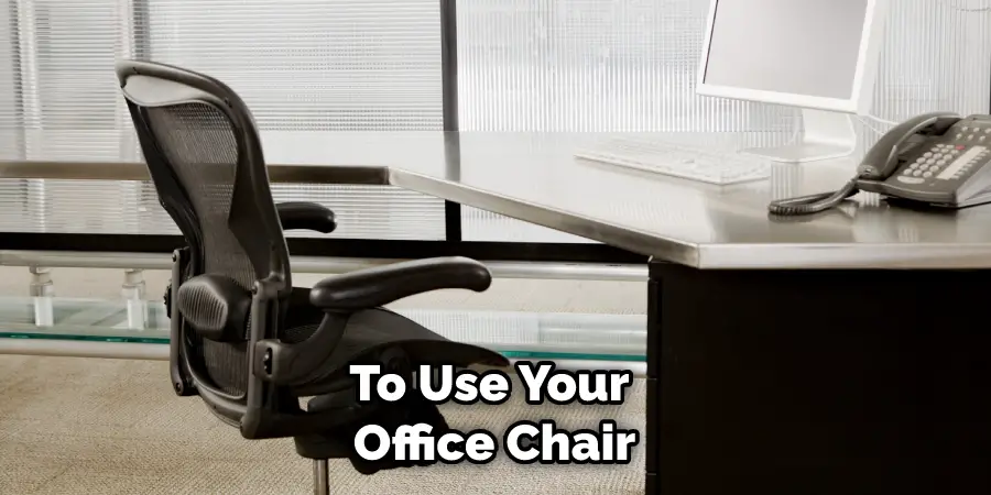 To Use Your Office Chair