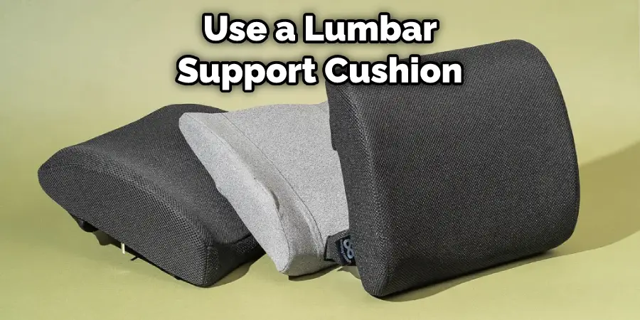 Use a Lumbar Support Cushion