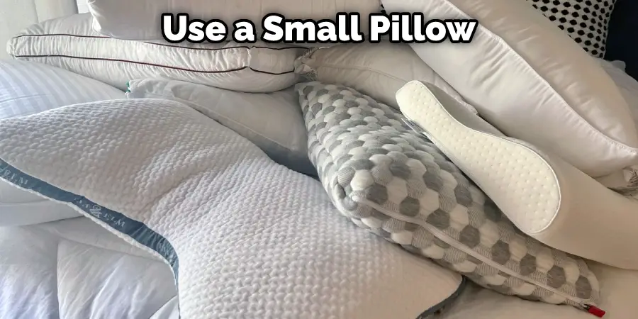 Use a Small Pillow