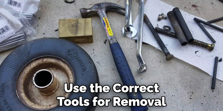 Use the Correct Tools for Removal