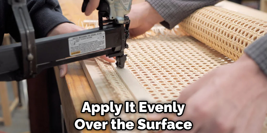 Apply It Evenly Over the Surface