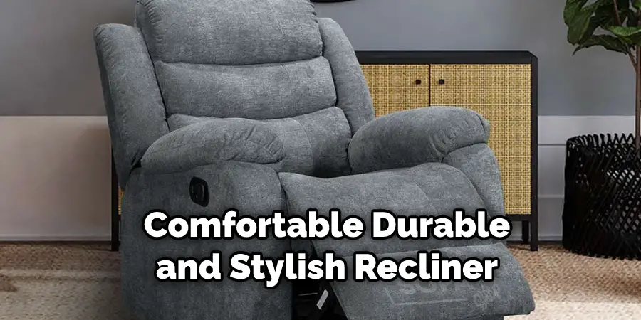 Comfortable Durable
and Stylish Recliner