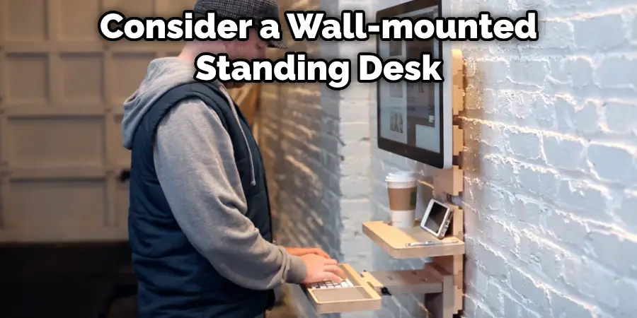 Consider a Wall-mounted Standing Desk