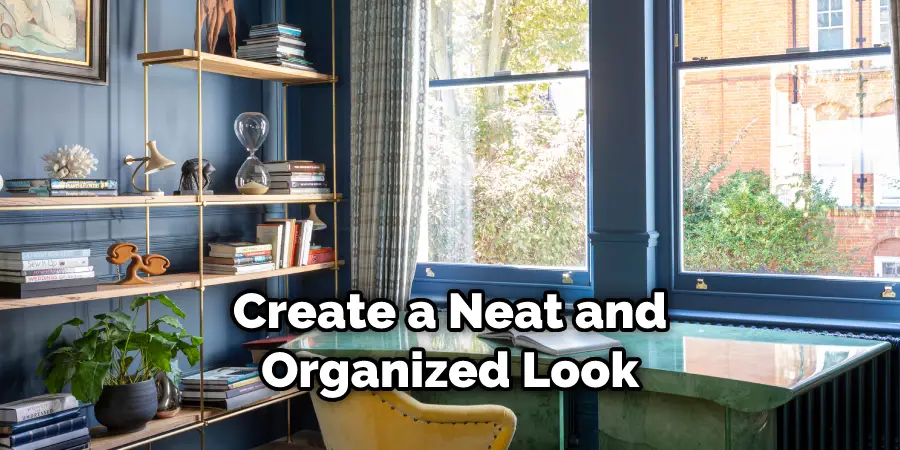 Create a Neat and Organized Look