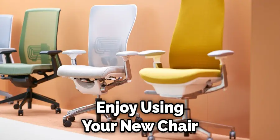 Enjoy Using Your New Chair