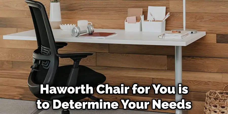 Haworth Chair for You is
to Determine Your Needs