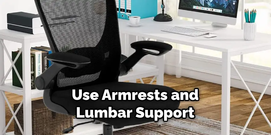 Use Armrests and Lumbar Support