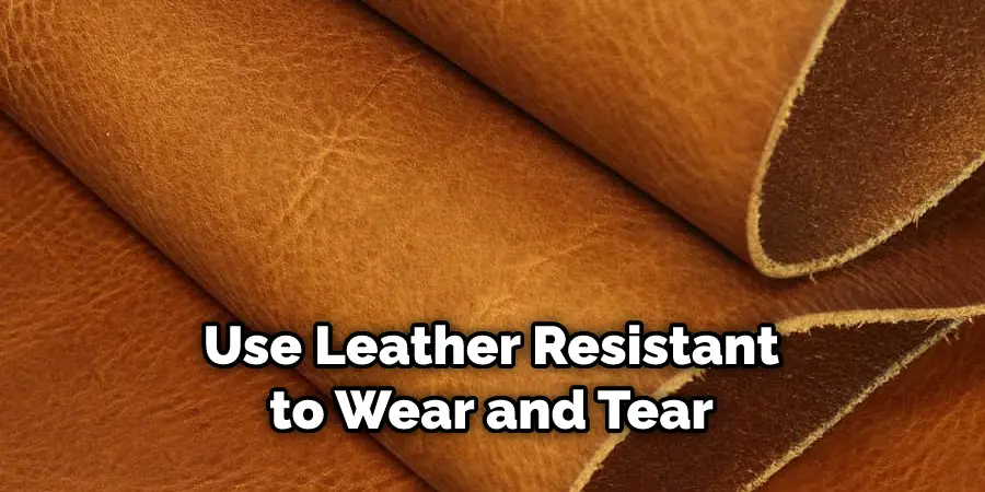 Use Leather Resistant to Wear and Tear
